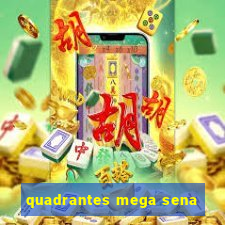 quadrantes mega sena